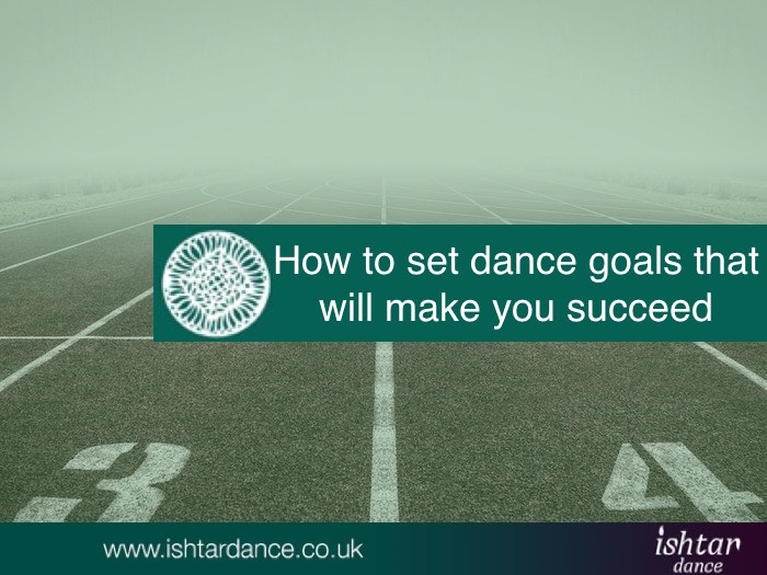 How to set dance goals that will make you succeed Ishtar Dance